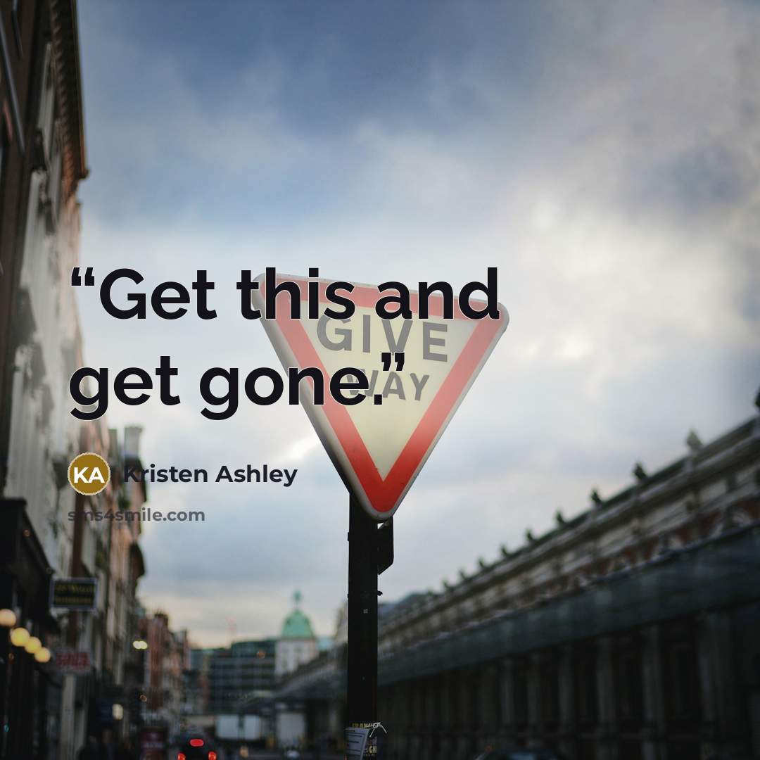 “Get this and get gone.” quote by Kristen Ashley