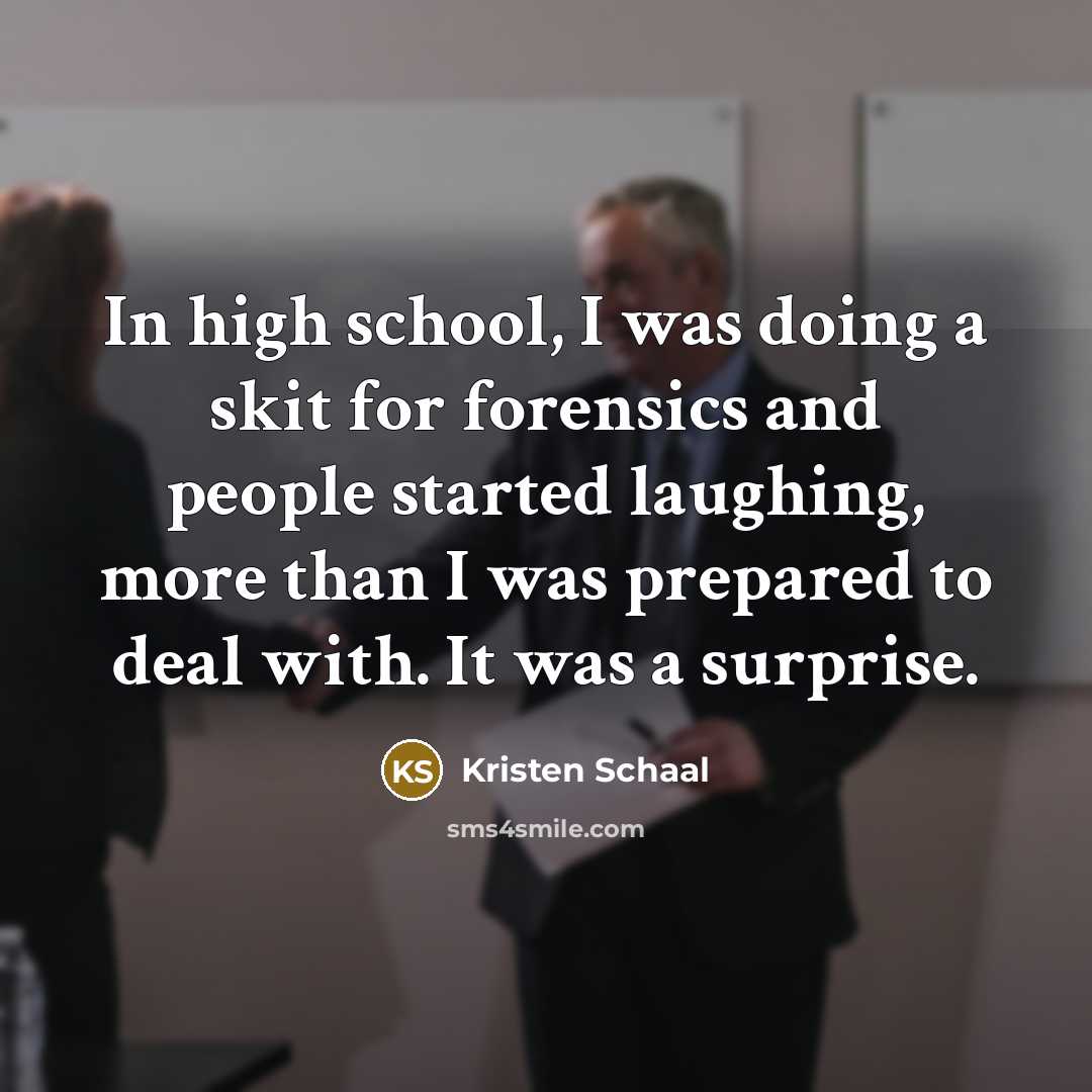 “In high school, I was doing a skit for forensics…” quote by Kristen Schaal
