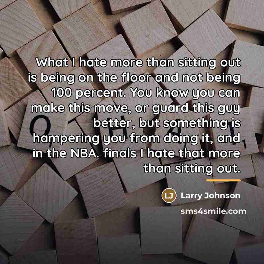 “What I hate more than sitting out is being on…” quote by Larry Johnson