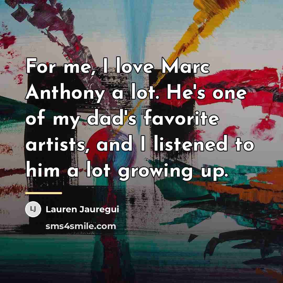 “For me, I love Marc Anthony a lot. He's one…” quote by Lauren Jauregui