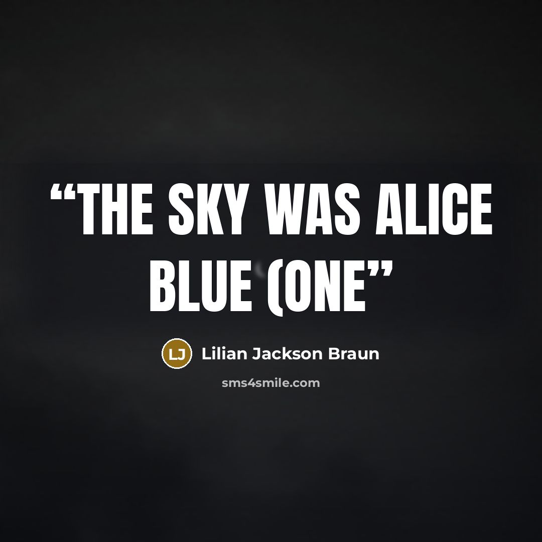 “The sky was Alice blue (one” quote by Lilian Jackson Braun