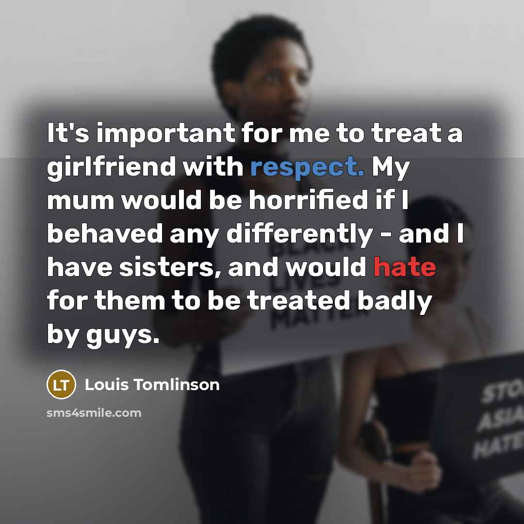 “It's important for me to treat a girlfriend with respect.…” quote by Louis Tomlinson
