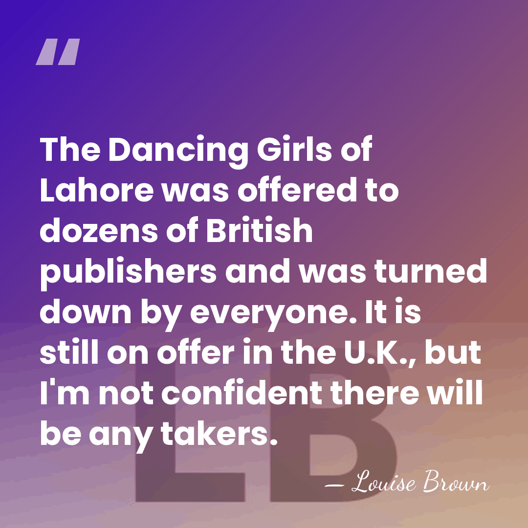 The Dancing Girls of Lahore was offered to dozens of British publishers&hellip; - Louise Brown