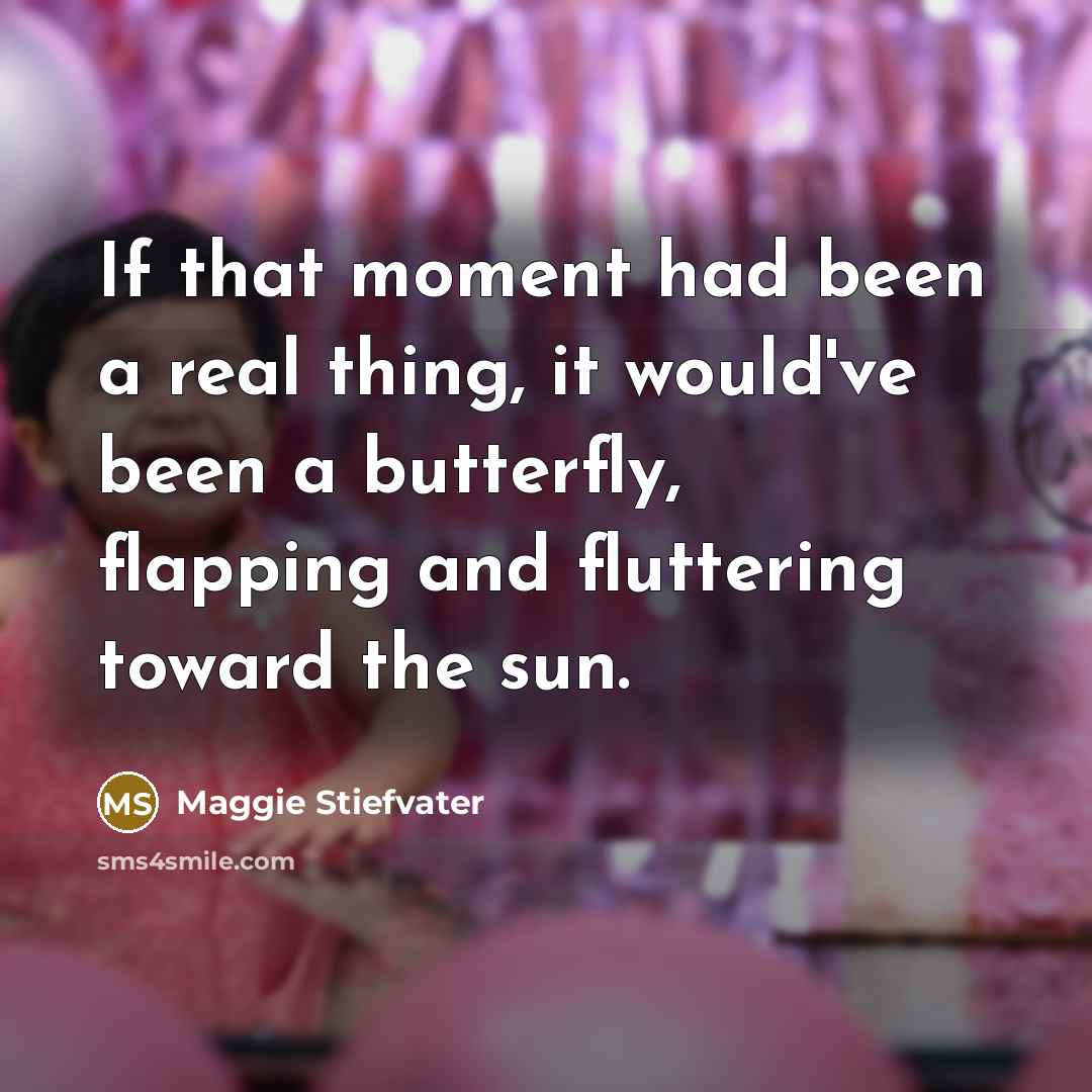 “If that moment had been a real thing, it would've…” quote by Maggie Stiefvater