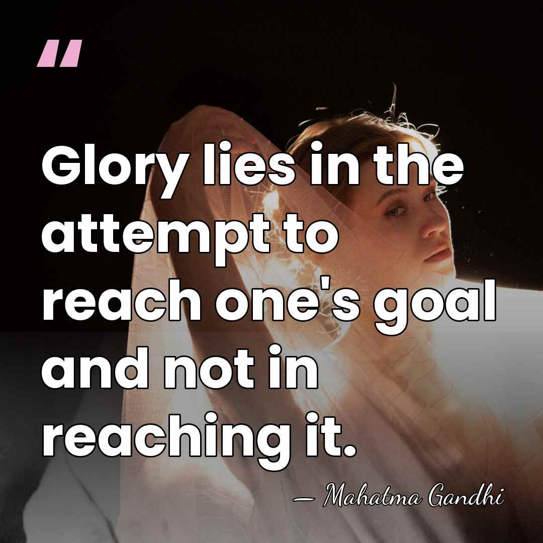 Glory lies in the attempt to reach one's goal and not in&hellip; - Mahatma Gandhi