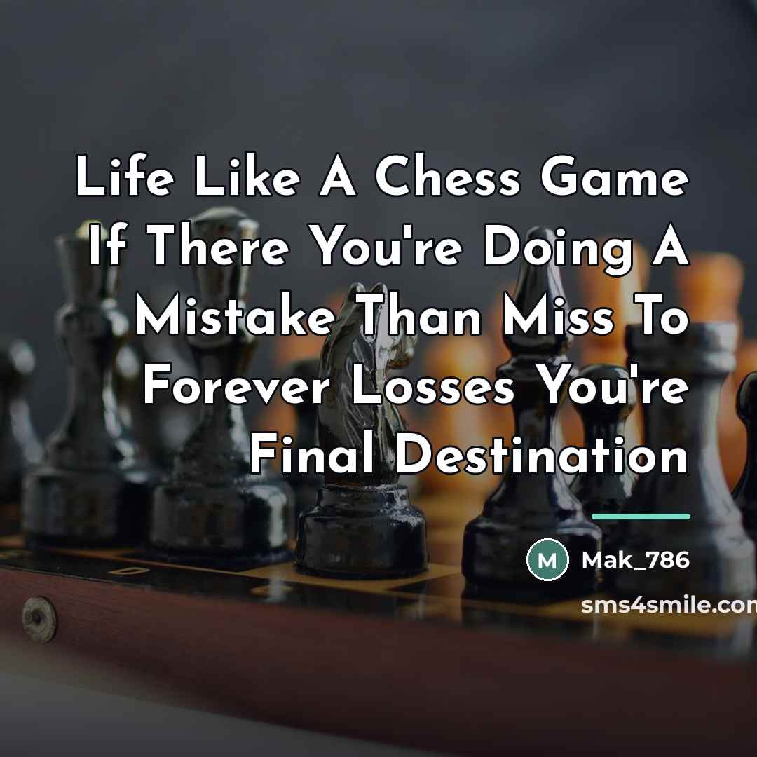 “Life Like A Chess Game If There You're Doing A…” quote by Mak_786