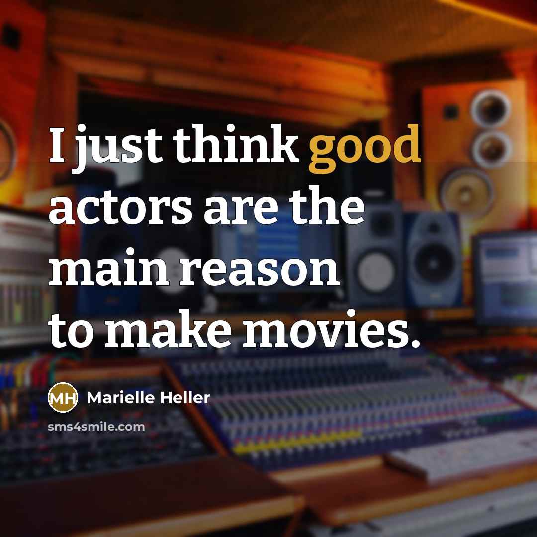 “I just think good actors are the main reason to…” quote by Marielle Heller