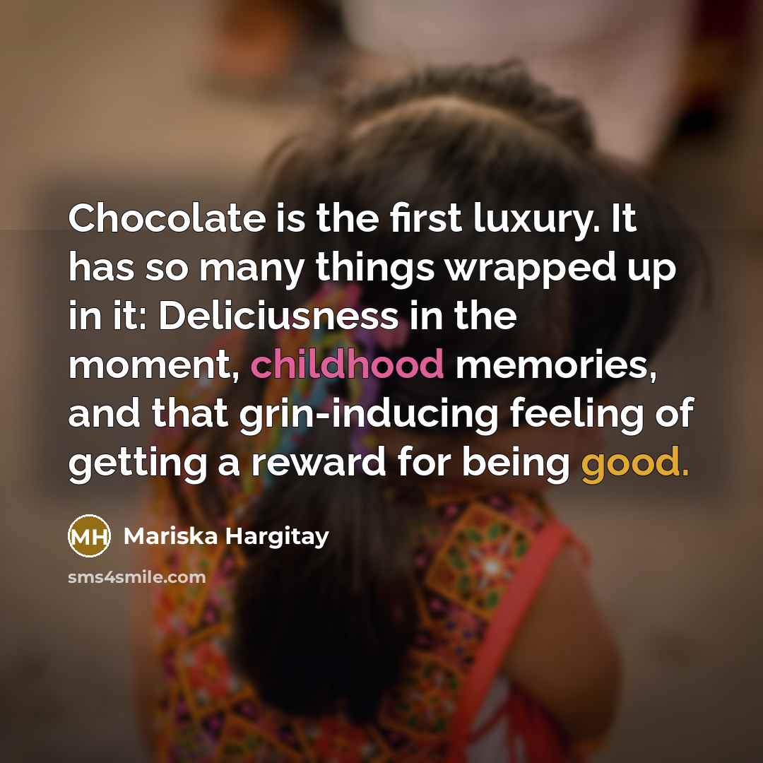 “Chocolate is the first luxury. It has so many things…” quote by Mariska Hargitay