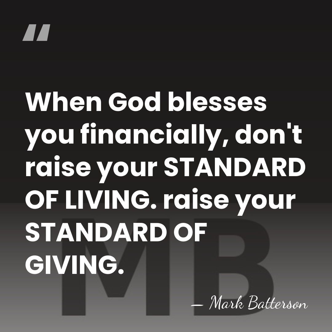 When God blesses you financially, don't raise your STANDARD OF LIVING. raise&hellip; - Mark Batterson