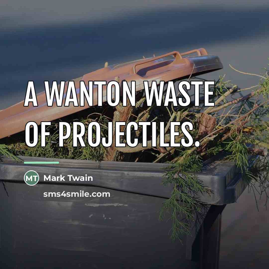 “A wanton waste of projectiles.…” quote by Mark Twain