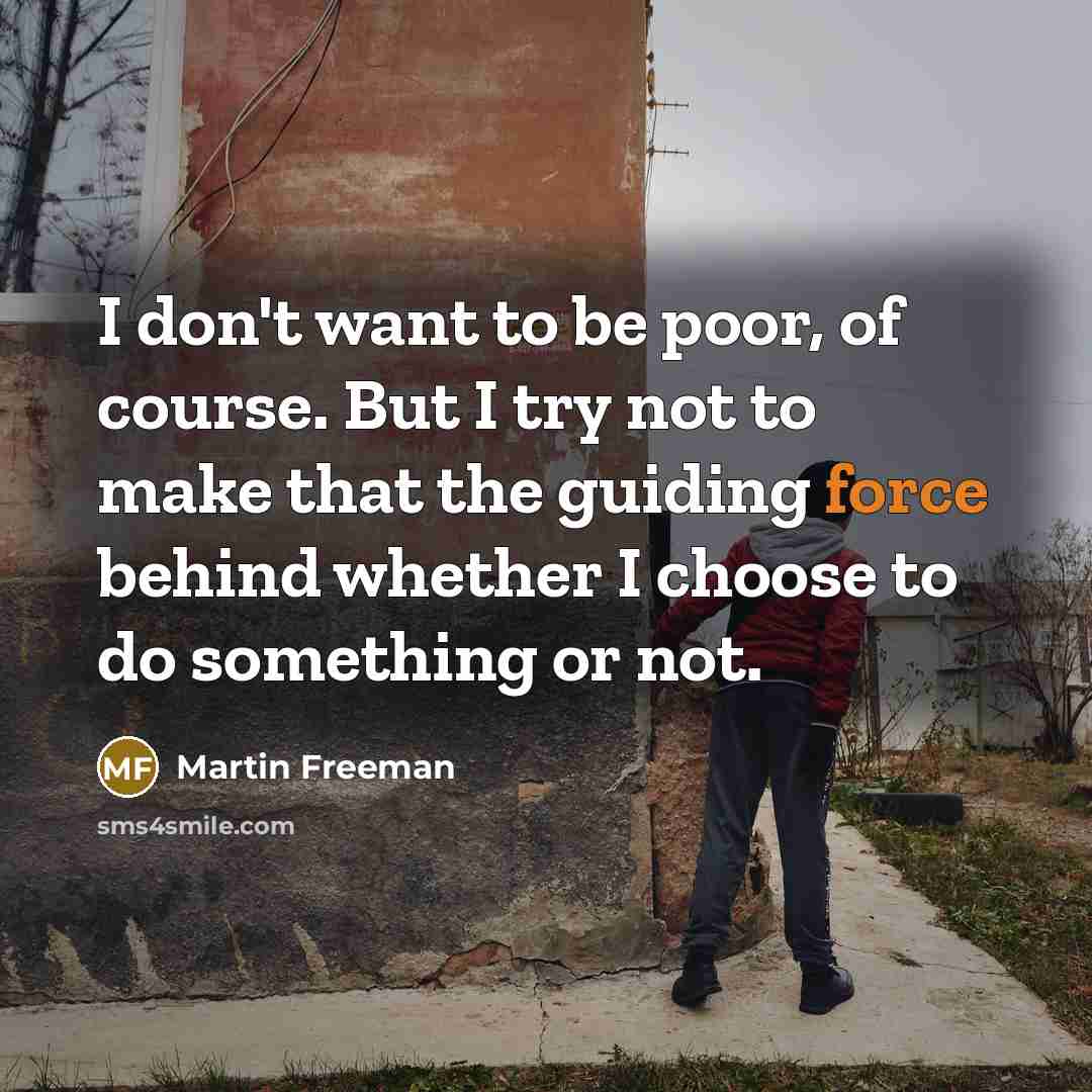 “I don't want to be poor, of course. But I…” quote by Martin Freeman