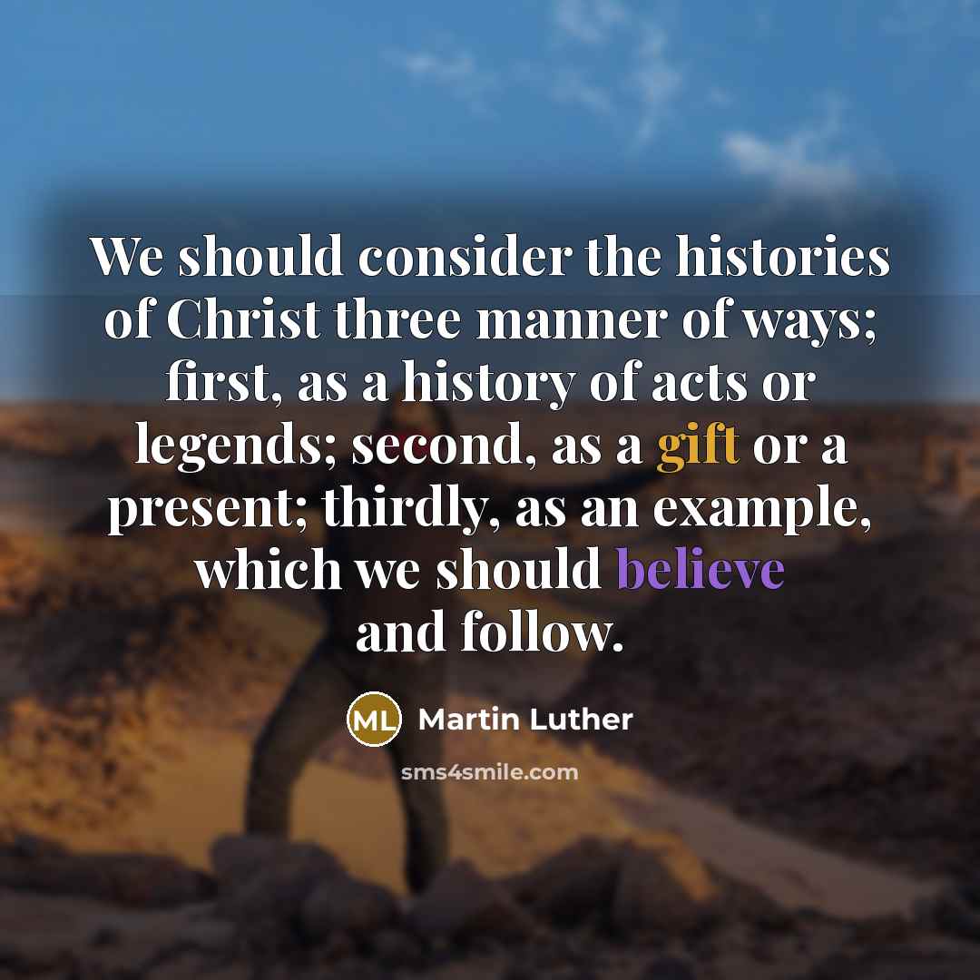 “We should consider the histories of Christ three manner of…” quote by Martin Luther