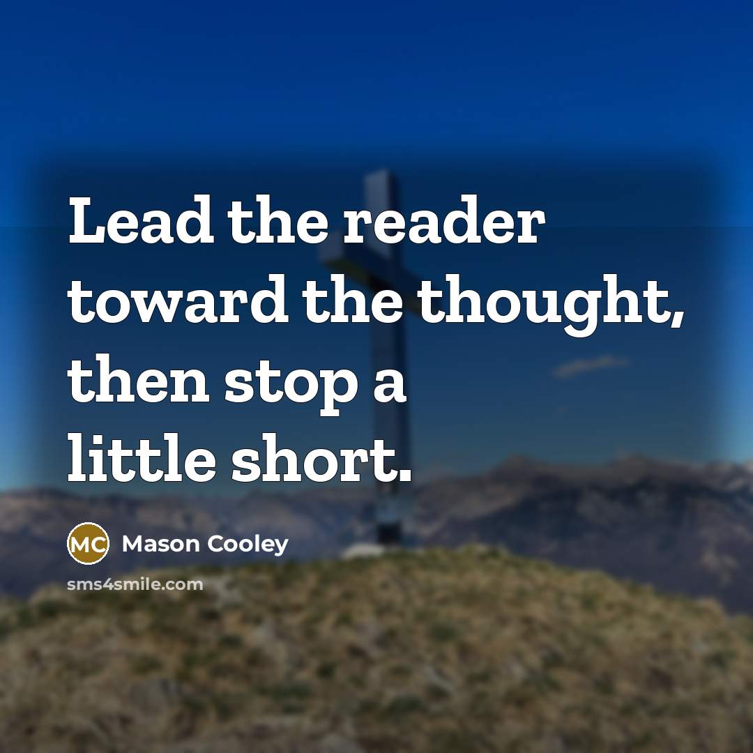 “Lead the reader toward the thought, then stop a little…” quote by Mason Cooley