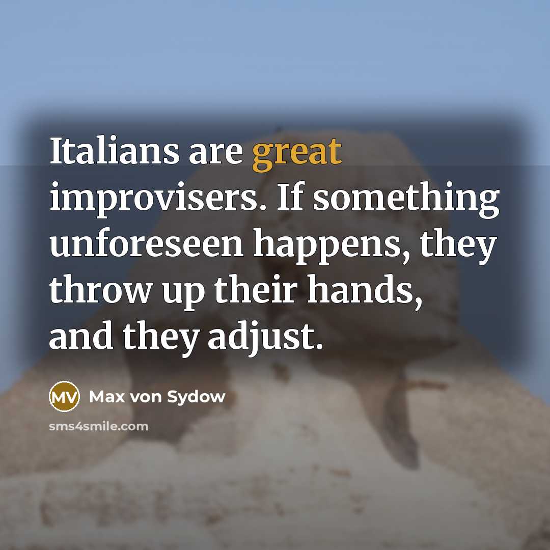 “Italians are great improvisers. If something unforeseen happens, they throw…” quote by Max von Sydow