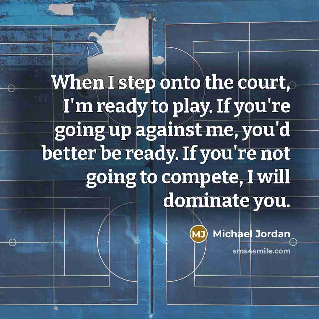 “When I step onto the court, I'm ready to play.…” quote by Michael Jordan