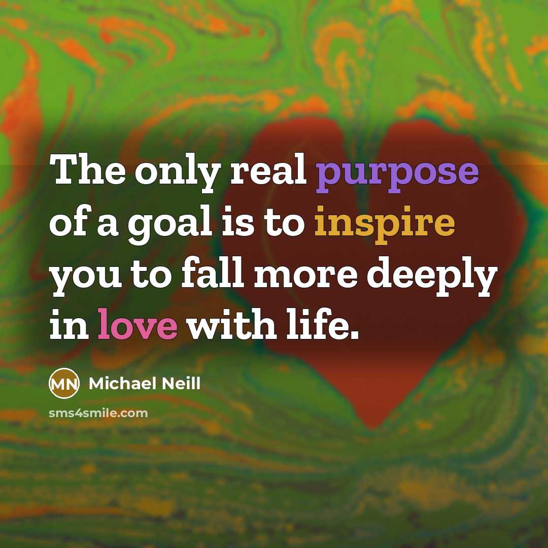 “The only real purpose of a goal is to inspire…” quote by Michael Neill