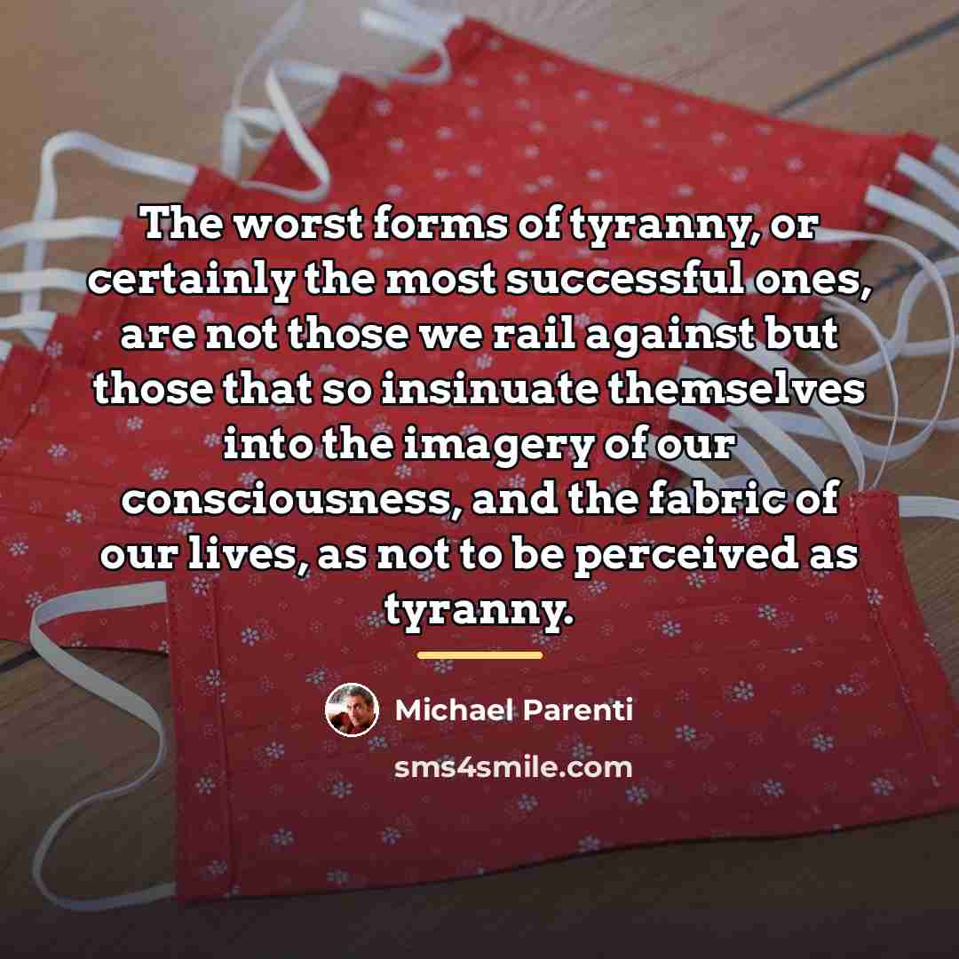 “The worst forms of tyranny, or certainly the most successful…” quote by Michael Parenti
