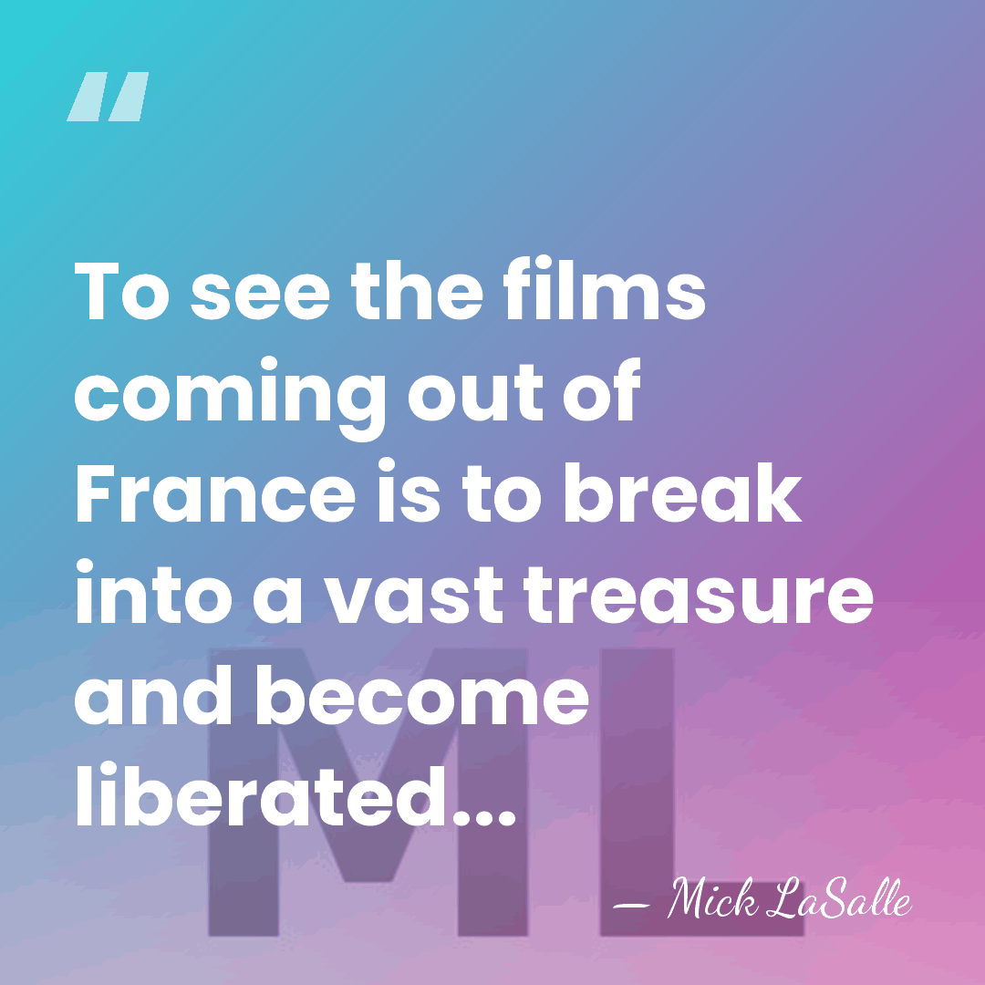 To see the films coming out of France is to break into&hellip; - Mick LaSalle