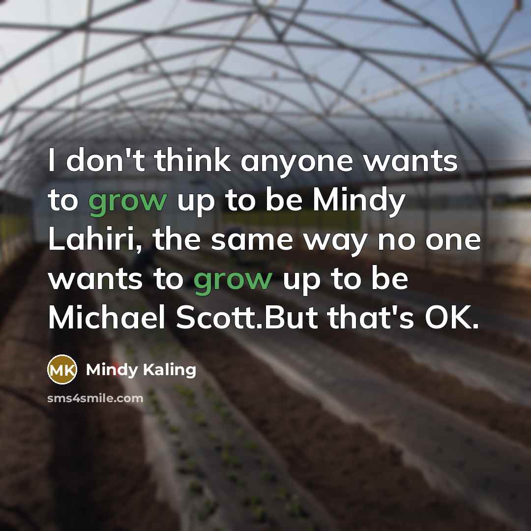 “I don't think anyone wants to grow up to be…” quote by Mindy Kaling