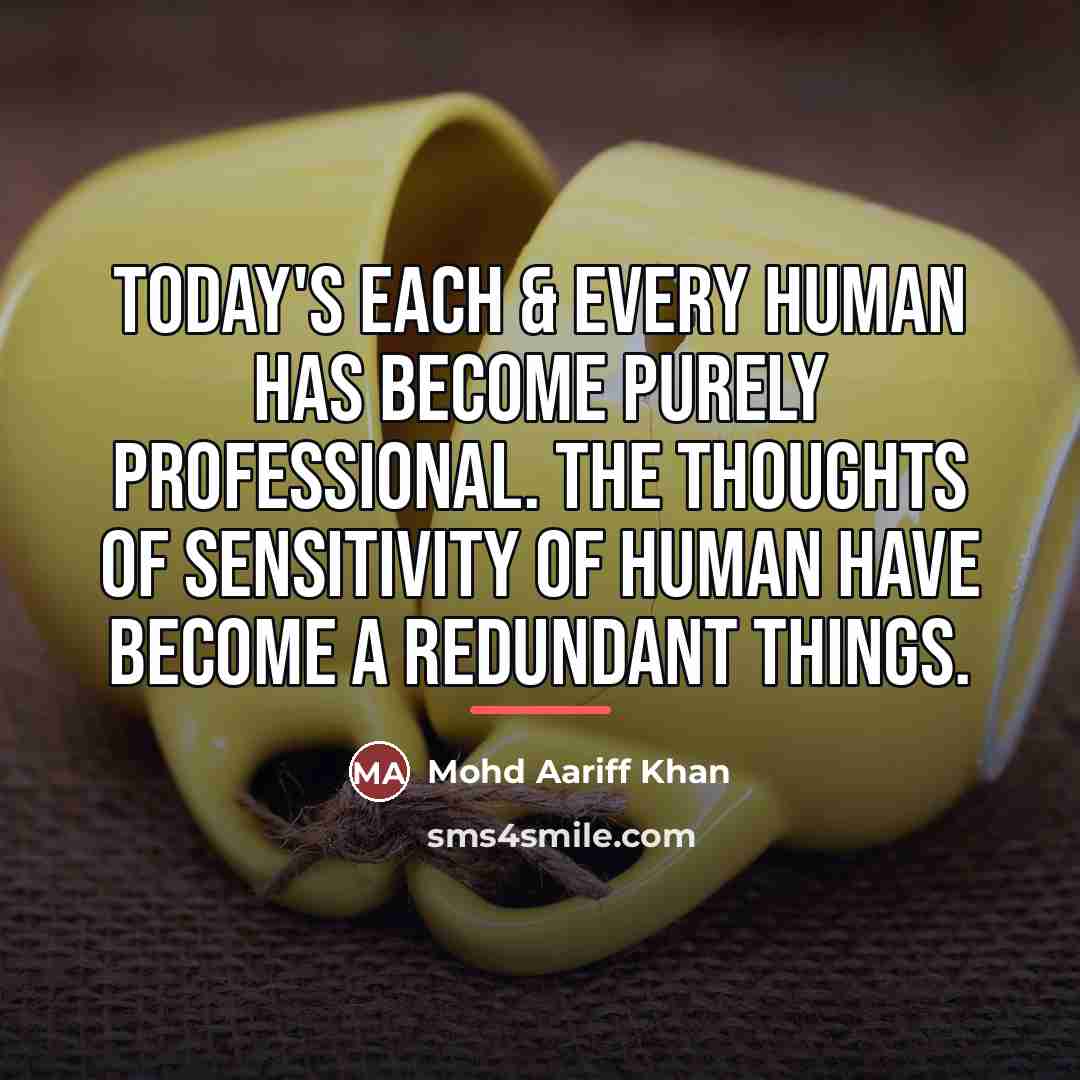 “Today's each & every human has become purely professional. The…” quote by Mohd Aariff Khan