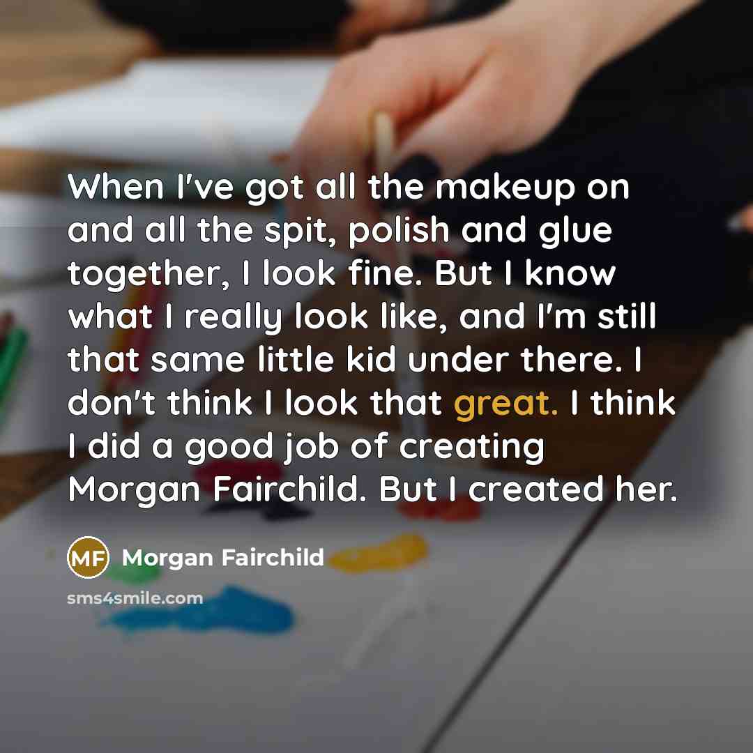 “When I've got all the makeup on and all the…” quote by Morgan Fairchild