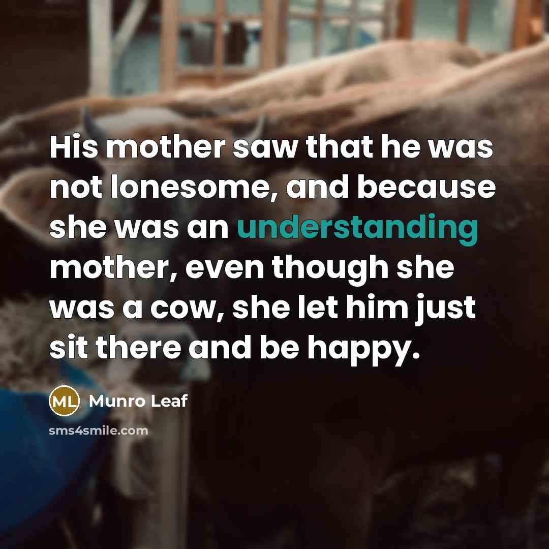“His mother saw that he was not lonesome, and because…” quote by Munro Leaf
