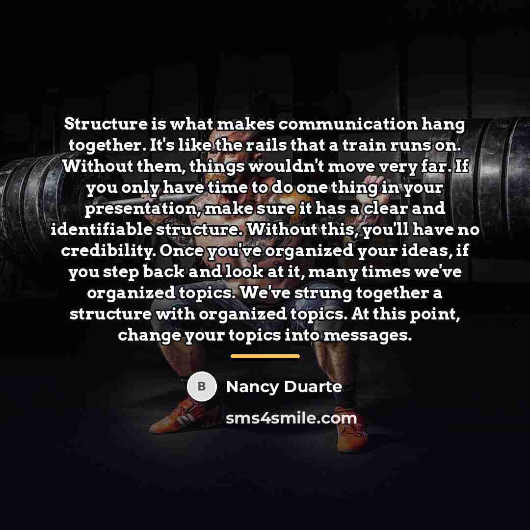 “Structure is what makes communication hang together. It's like the…” quote by Nancy Duarte