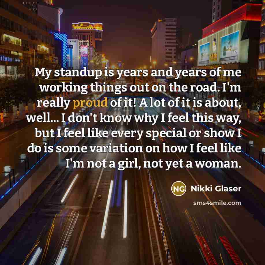 “My standup is years and years of me working things…” quote by Nikki Glaser