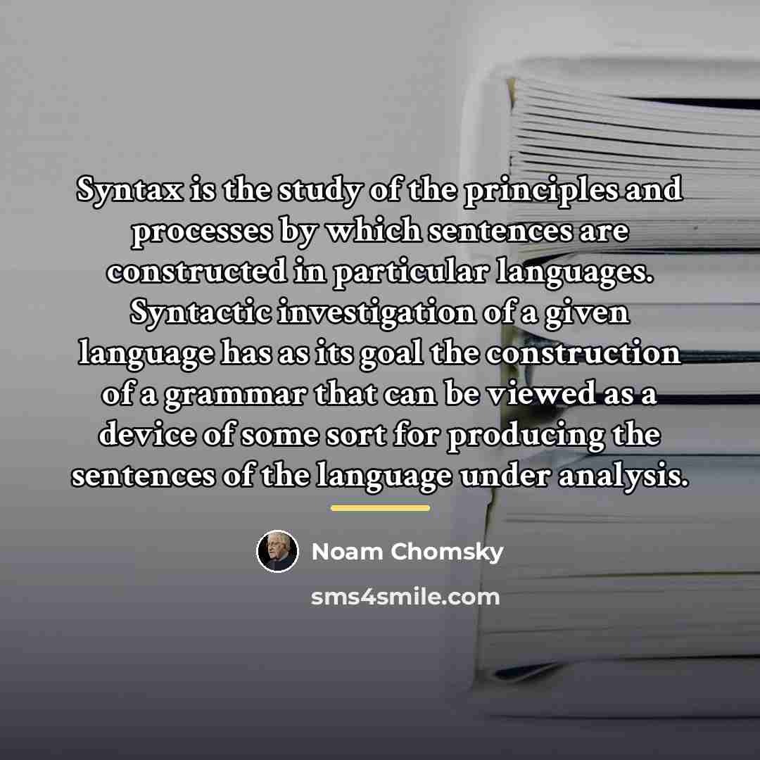 “Syntax is the study of the principles and processes by…” quote by Noam Chomsky