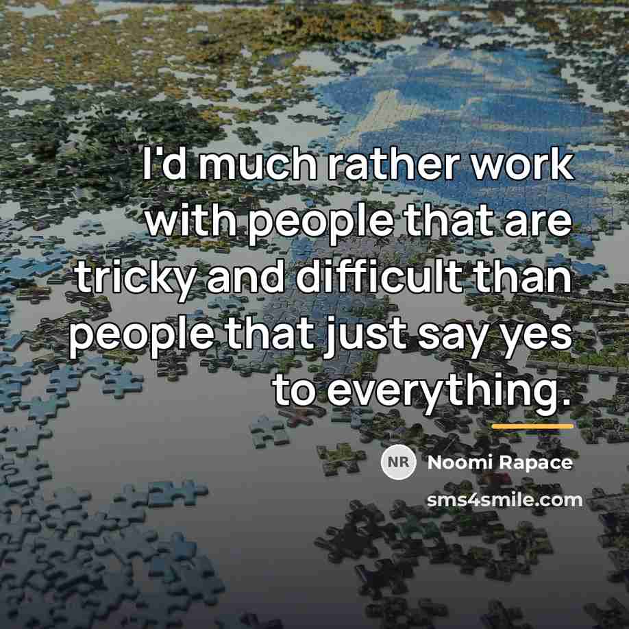 “I'd much rather work with people that are tricky and…” quote by Noomi Rapace