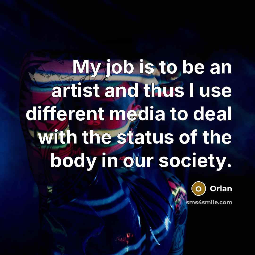 “My job is to be an artist and thus I…” quote by Orlan