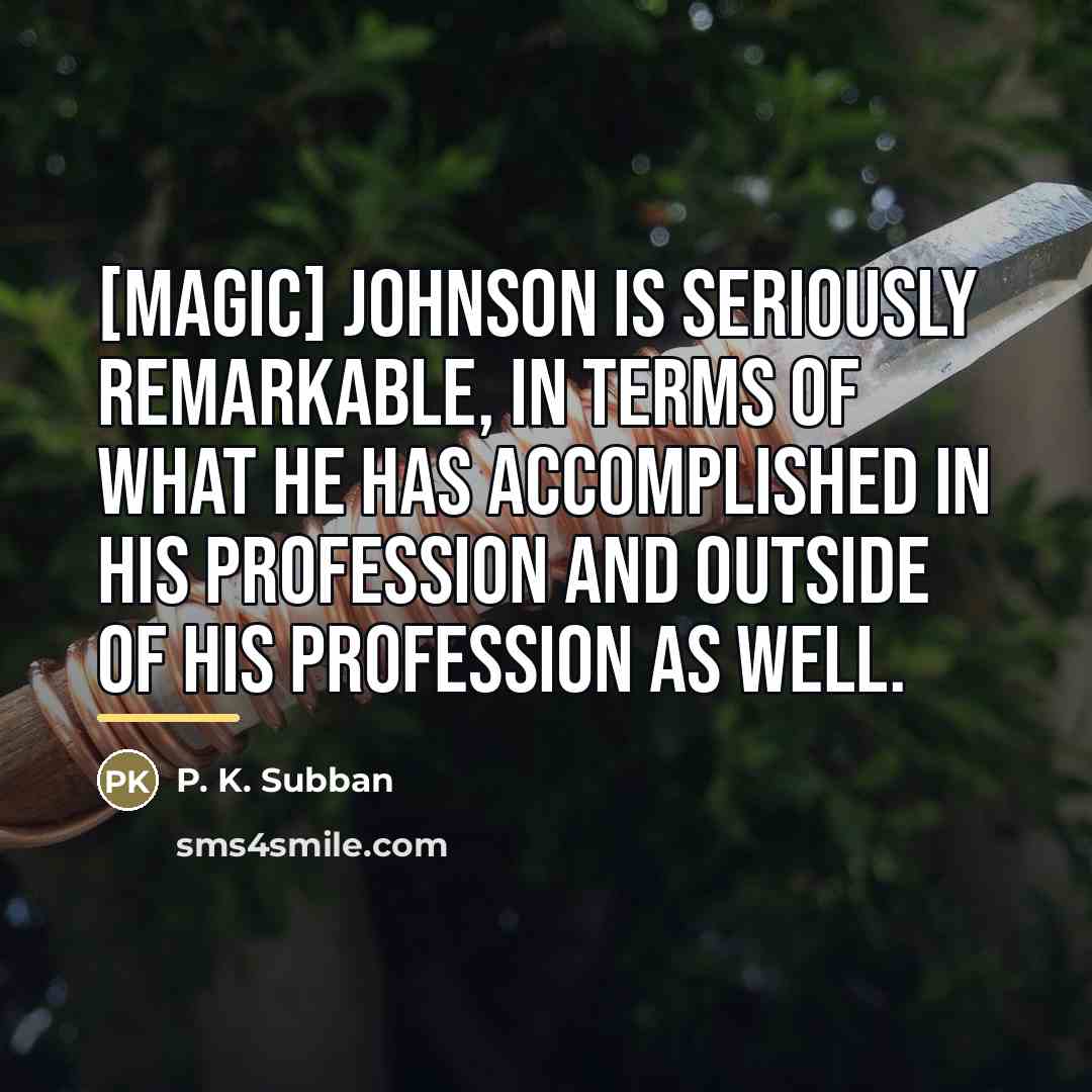 “[Magic] Johnson is seriously remarkable, in terms of what he…” quote by P. K. Subban