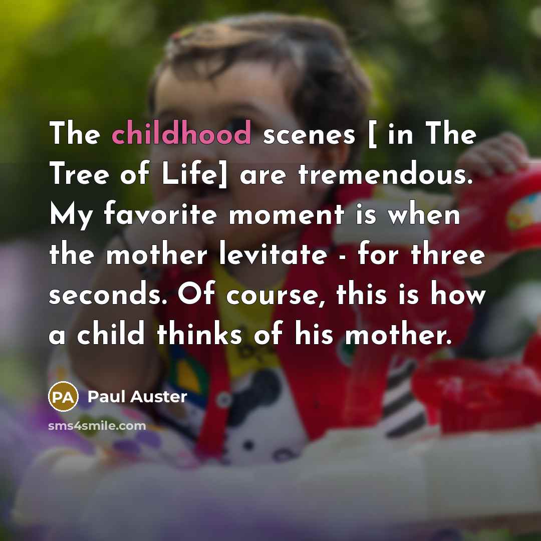 “The childhood scenes [ in The Tree of Life] are…” quote by Paul Auster