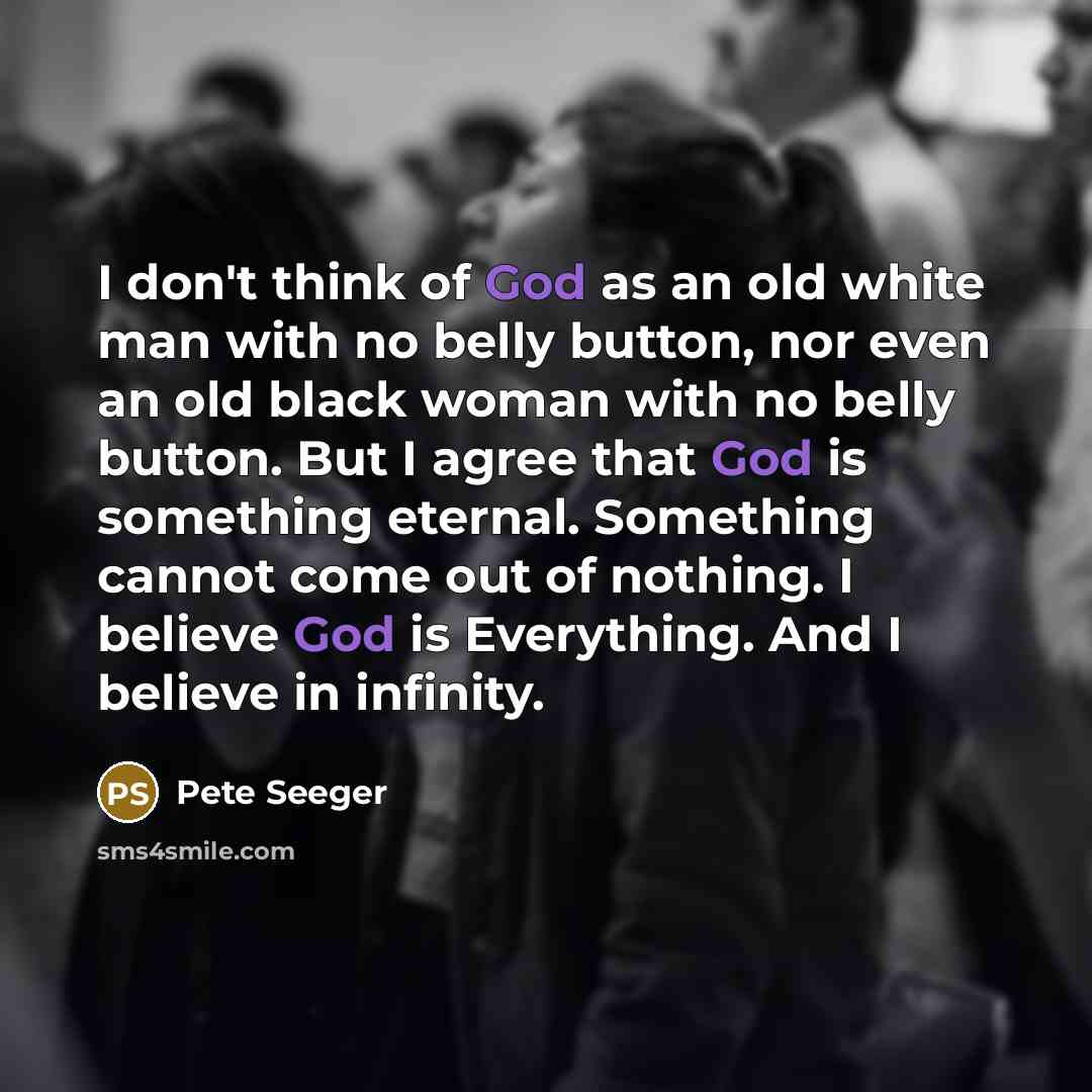 “I don't think of God as an old white man…” quote by Pete Seeger