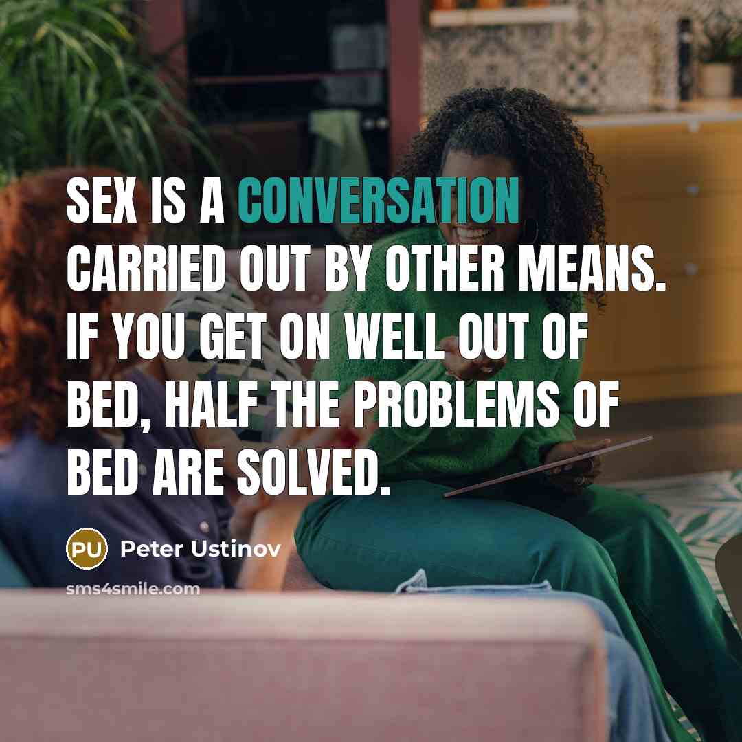 “Sex is a conversation carried out by other means. If…” quote by Peter Ustinov