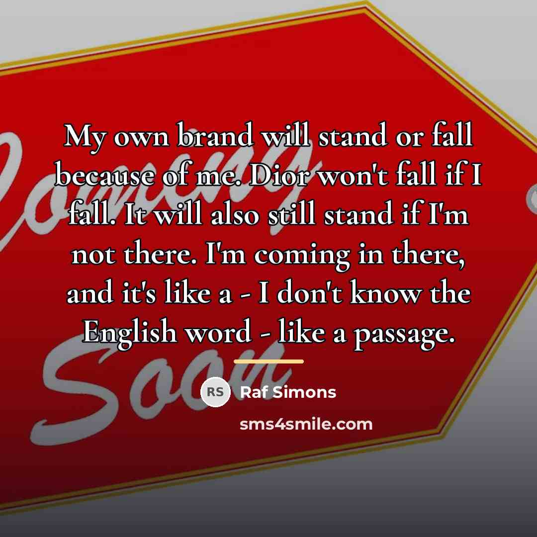 “My own brand will stand or fall because of me.…” quote by Raf Simons