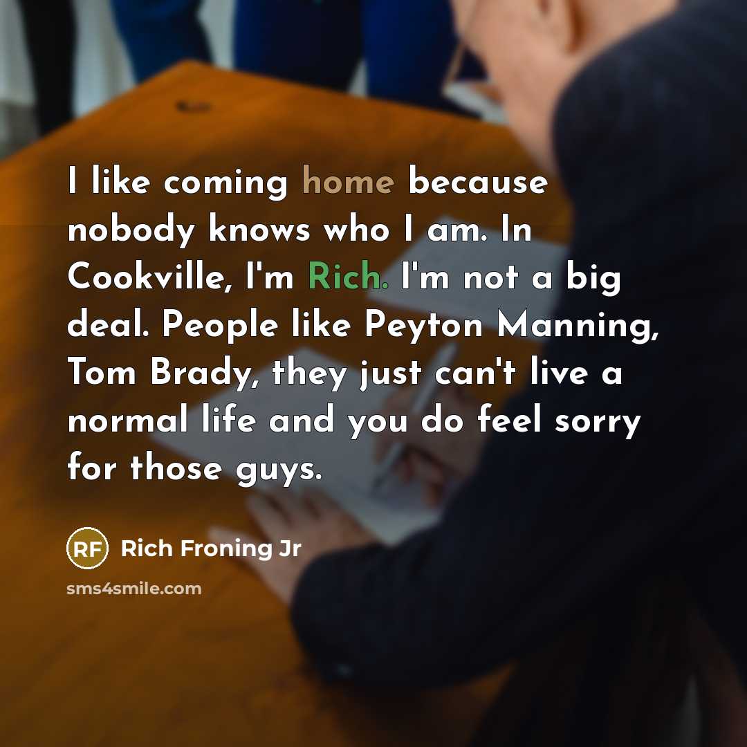 “I like coming home because nobody knows who I am.…” quote by Rich Froning Jr