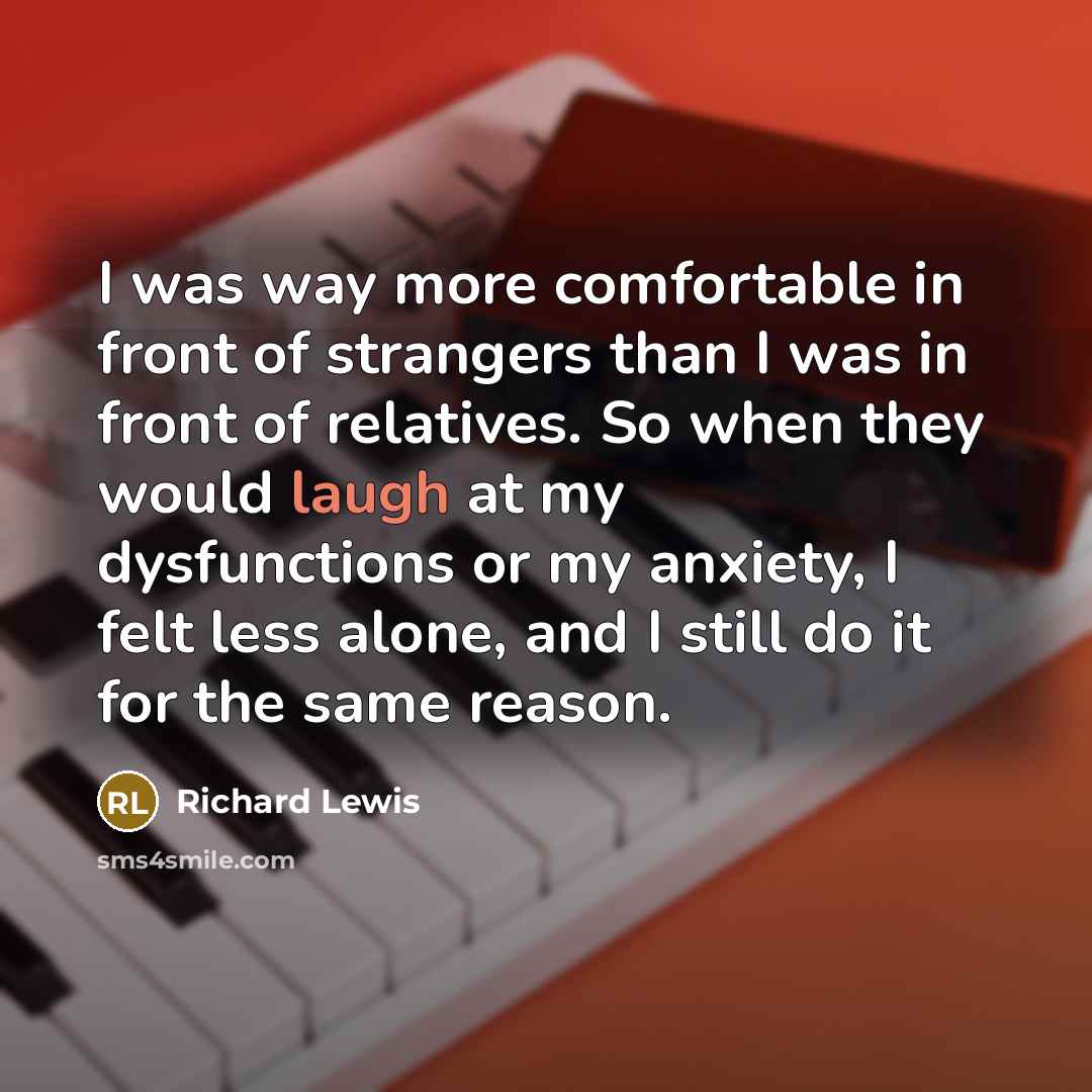 “I was way more comfortable in front of strangers than…” quote by Richard Lewis