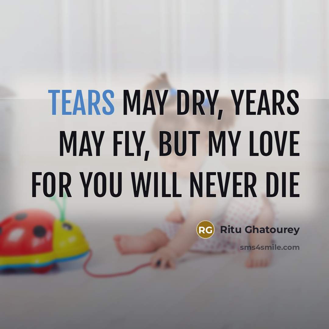 “Tears may dry, Years may fly, But my love for…” quote by Ritu Ghatourey