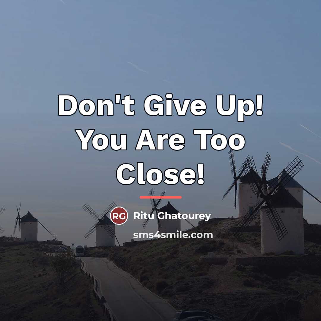 “Don't Give Up! You Are Too Close!…” quote by Ritu Ghatourey
