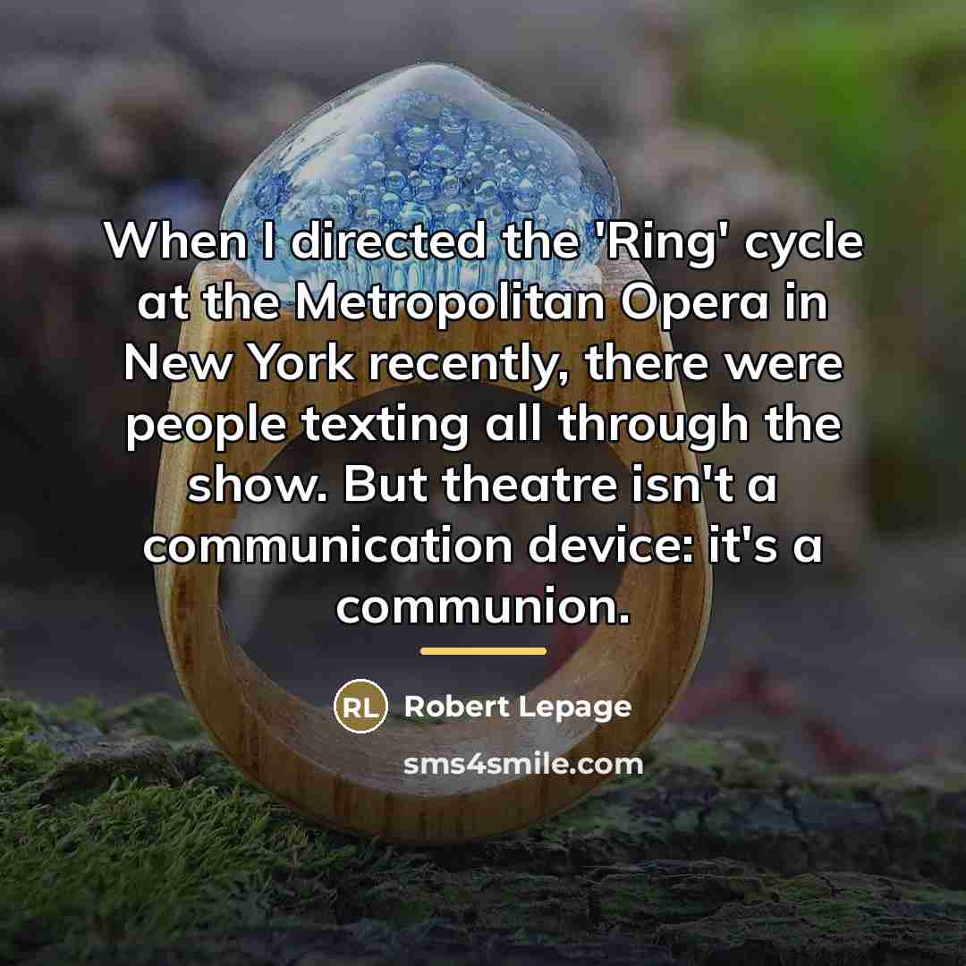 “When I directed the 'Ring' cycle at the Metropolitan Opera…” quote by Robert Lepage