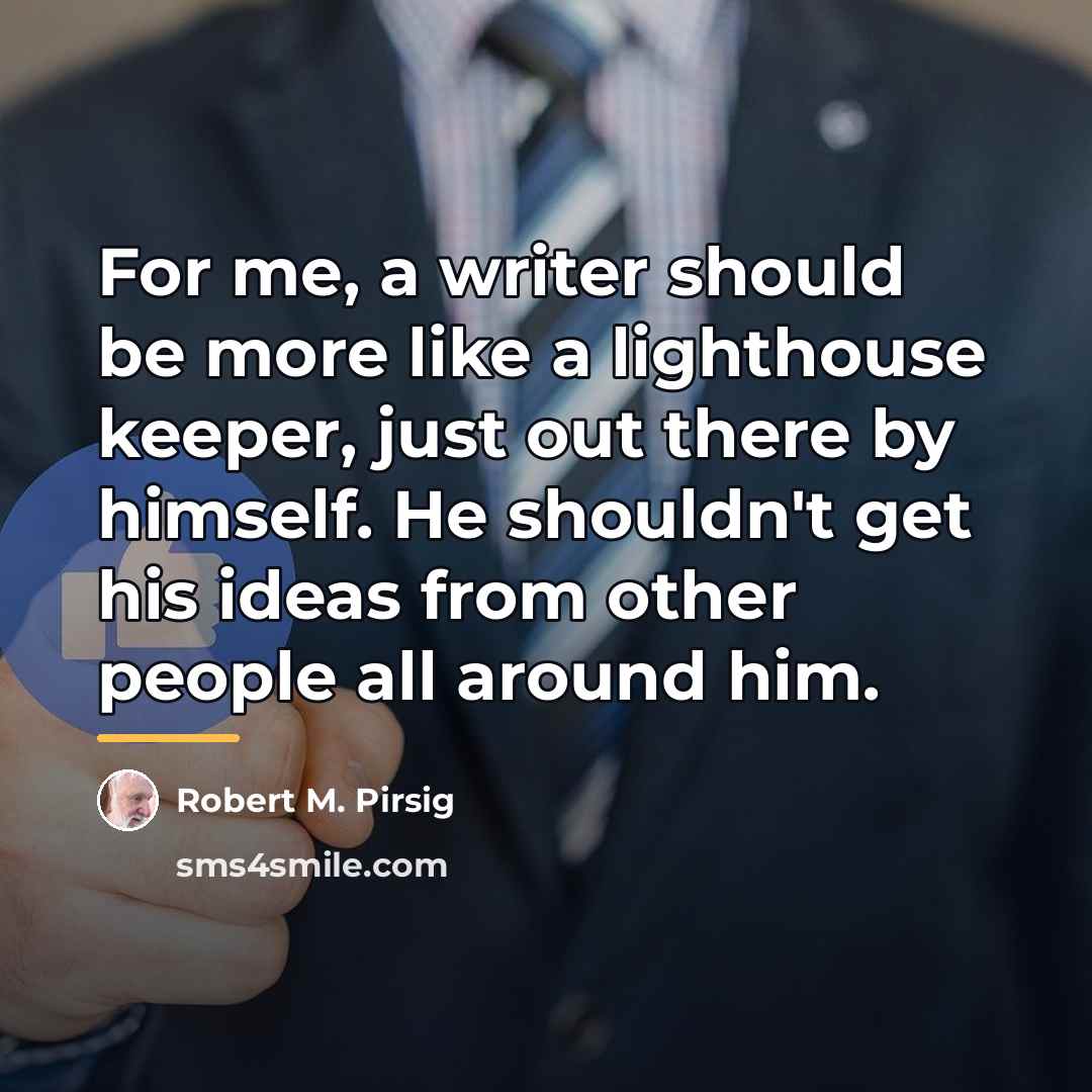 “For me, a writer should be more like a lighthouse…” quote by Robert M. Pirsig