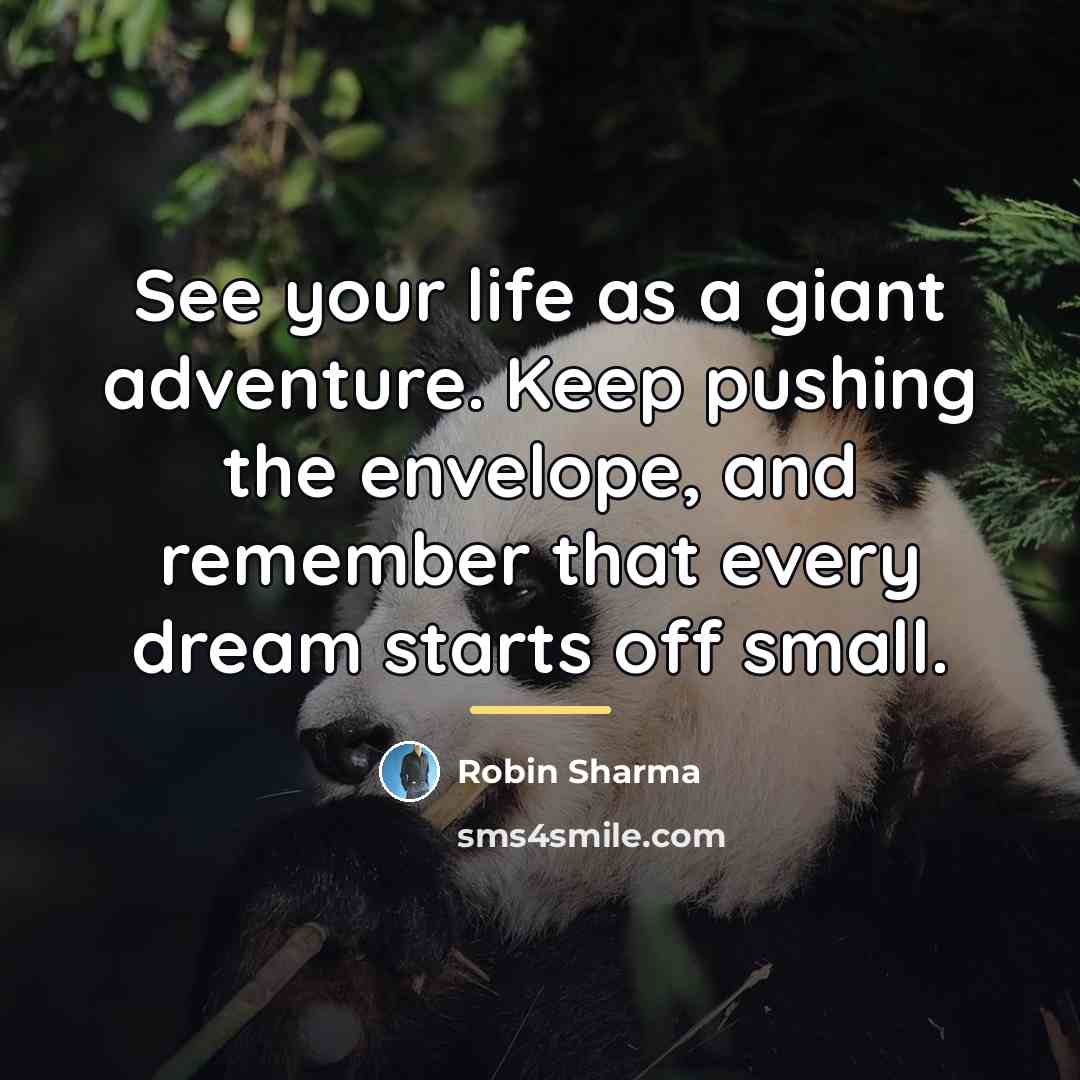 “See your life as a giant adventure. Keep pushing the…” quote by Robin Sharma