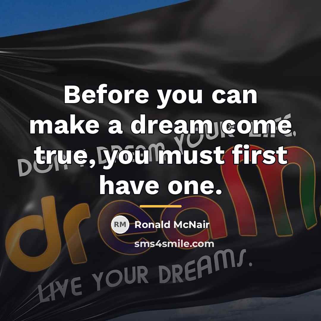 “Before you can make a dream come true, you must…” quote by Ronald McNair