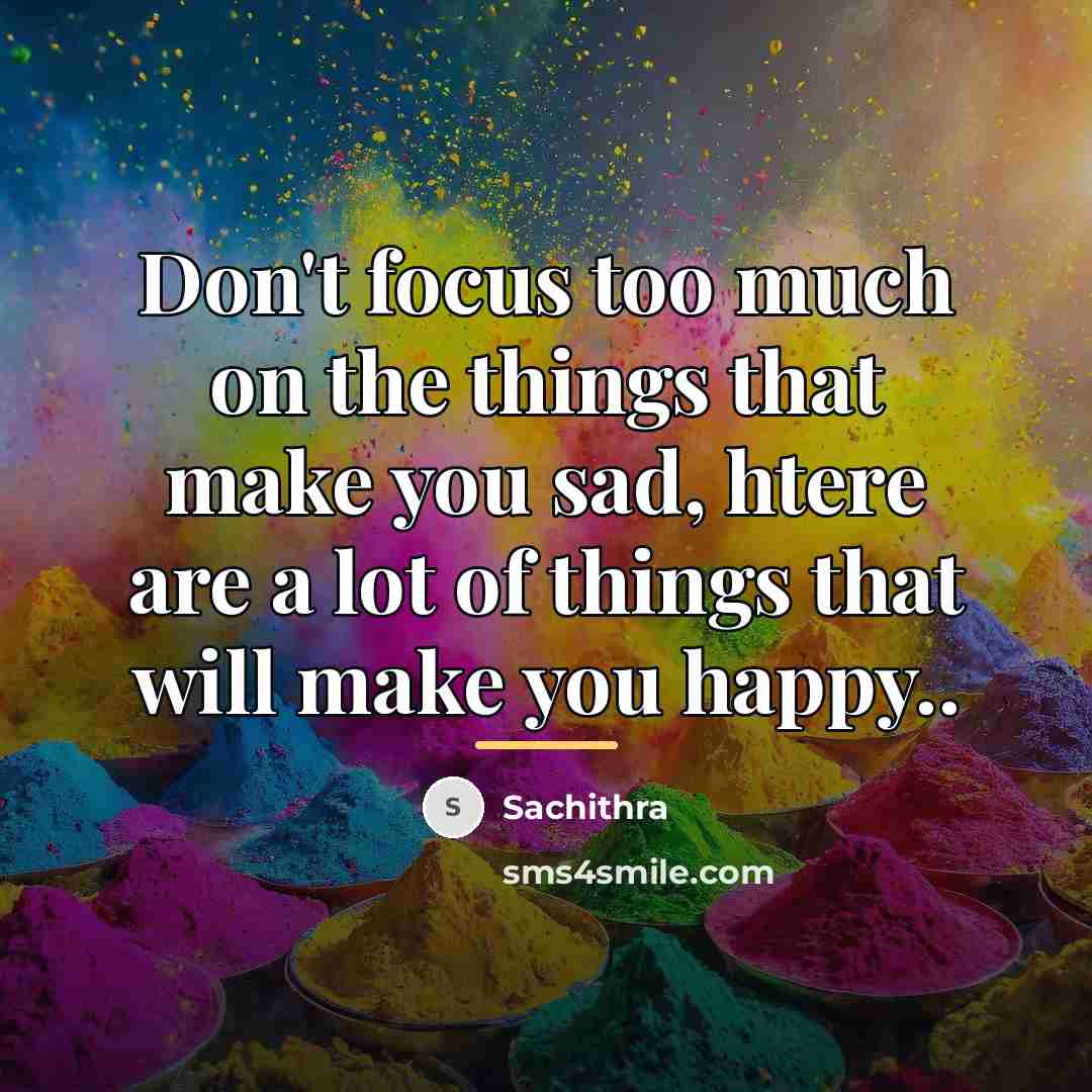“Don't focus too much on the things that make you…” quote by Sachithra