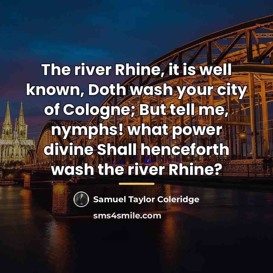 “The river Rhine, it is well known, Doth wash your…” quote by Samuel Taylor Coleridge