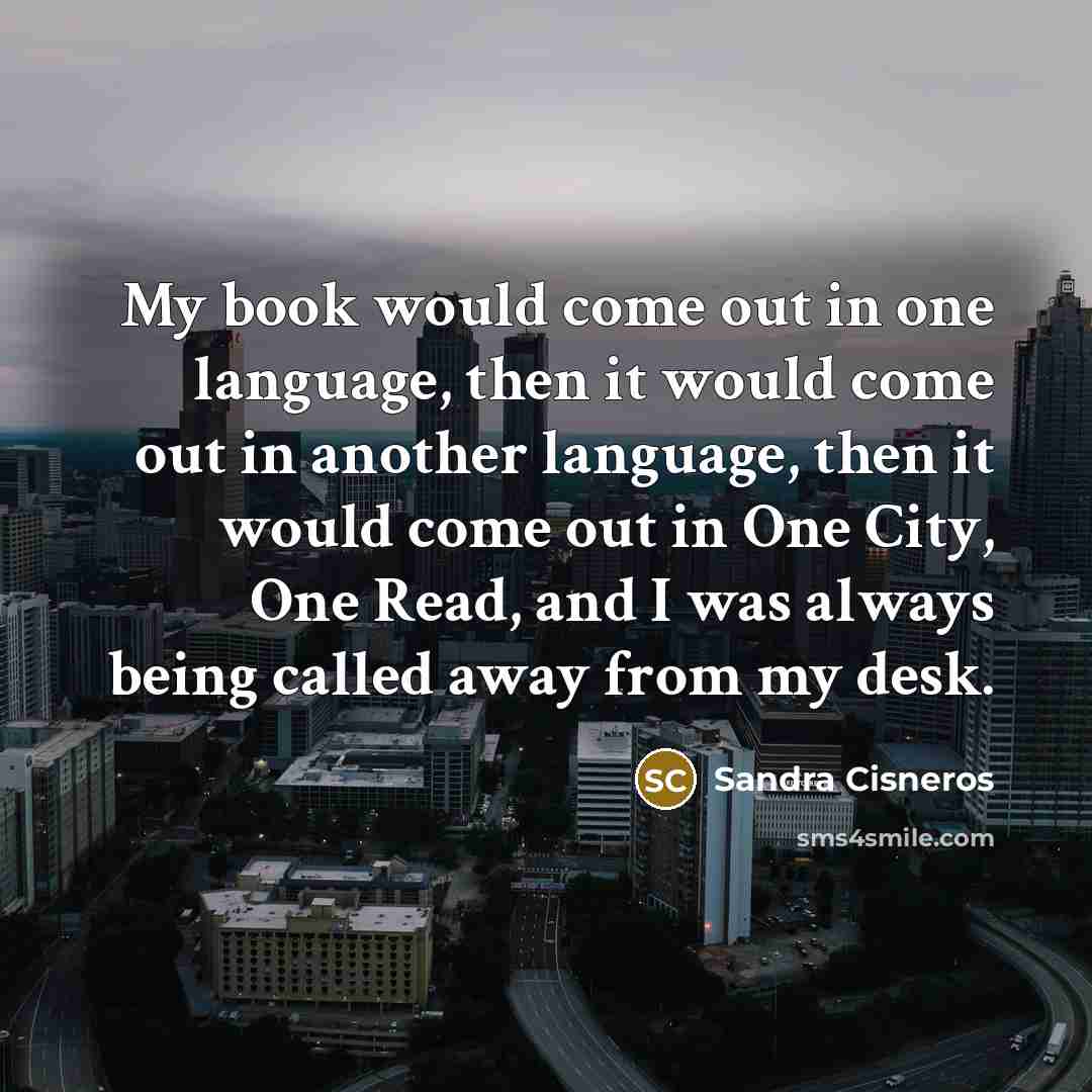 “My book would come out in one language, then it…” quote by Sandra Cisneros