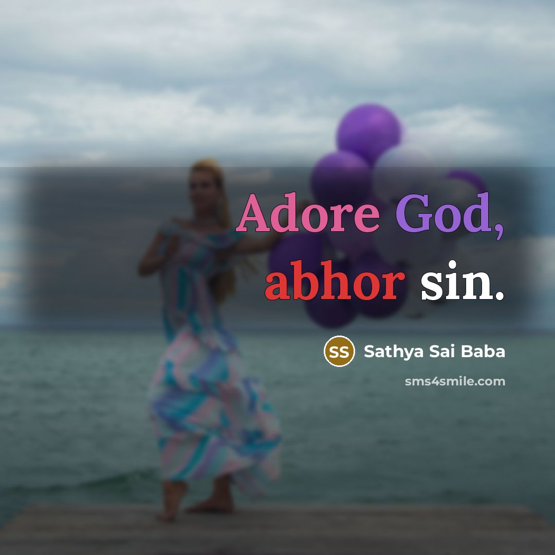 “Adore God, abhor sin.” quote by Sathya Sai Baba