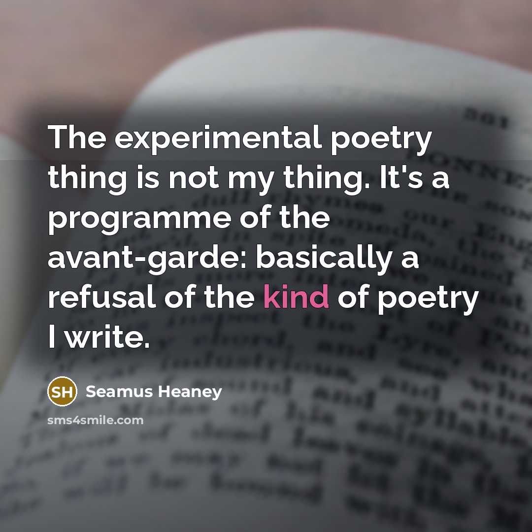 “The experimental poetry thing is not my thing. It's a…” quote by Seamus Heaney