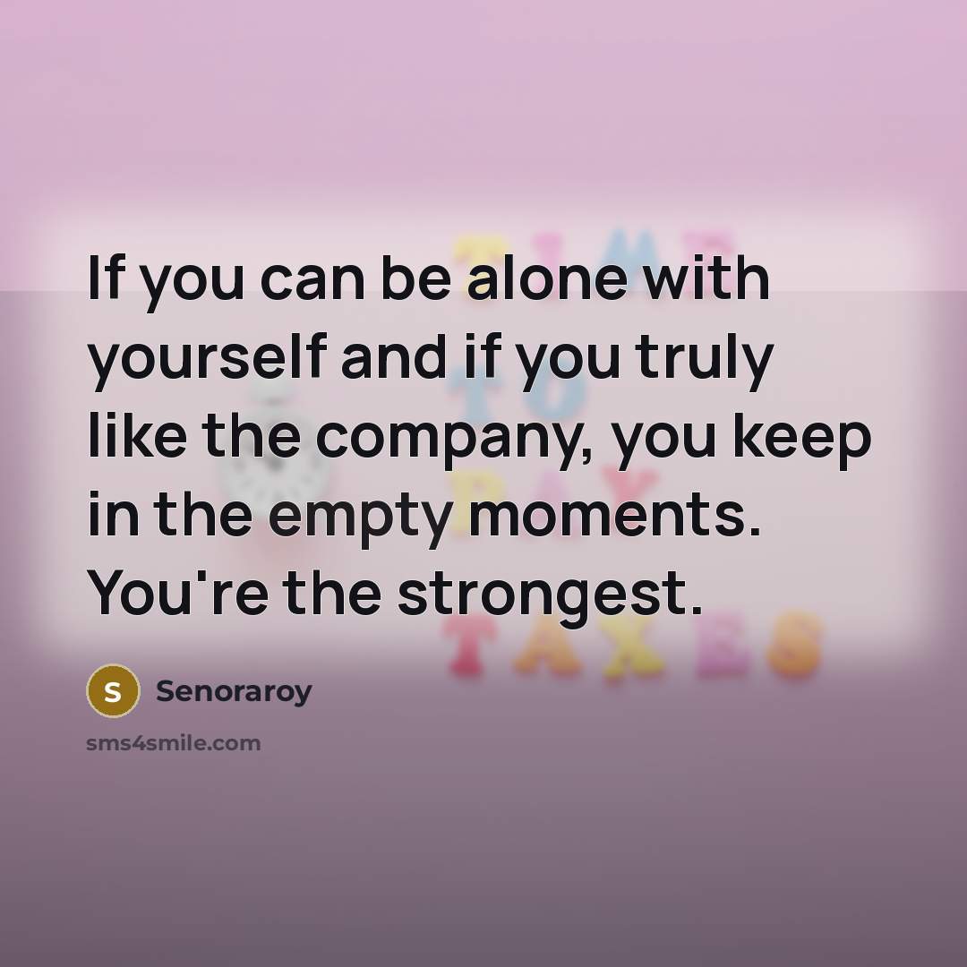 “If you can be alone with yourself and if you…” quote by Senoraroy